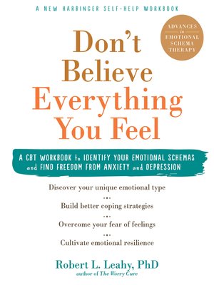 cover image of Don't Believe Everything You Feel: a CBT Workbook to Identify Your Emotional Schemas and Find Freedom from Anxiety and Depression